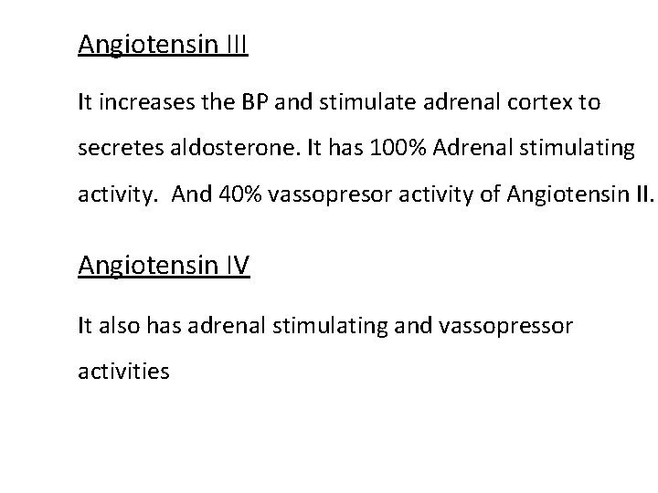 Angiotensin III It increases the BP and stimulate adrenal cortex to secretes aldosterone. It