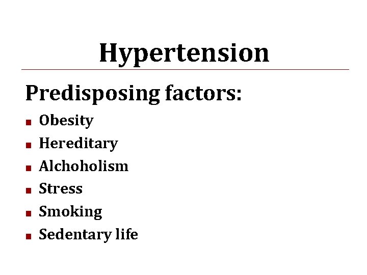 Hypertension Predisposing factors: ■ ■ ■ Obesity Hereditary Alchoholism Stress Smoking Sedentary life 02/16/16