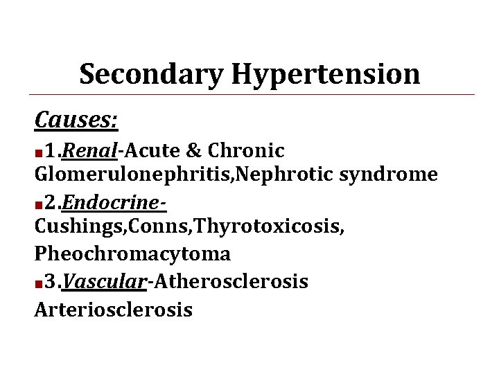 Secondary Hypertension Causes: ■ 1. Renal-Acute & Chronic Glomerulonephritis, Nephrotic syndrome ■ 2. Endocrine.