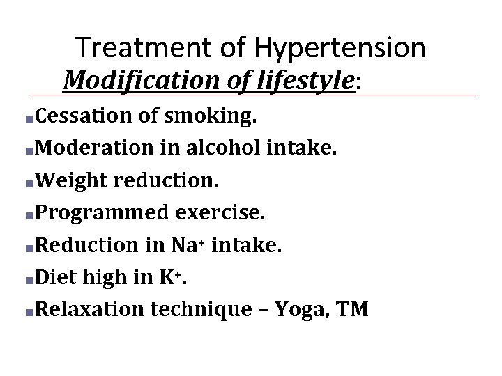 Treatment of Hypertension Modification of lifestyle: ■Cessation of smoking. ■Moderation in alcohol intake. ■Weight