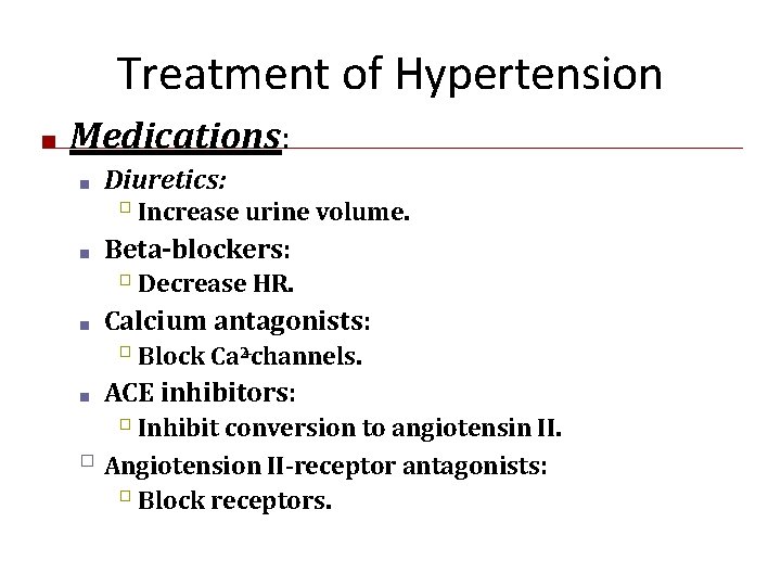 Treatment of Hypertension ■ Medications: ■ Diuretics: � ■ Beta-blockers: � ■ Decrease HR.