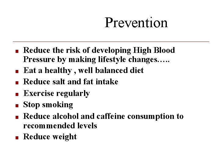 Prevention ■ ■ ■ ■ Reduce the risk of developing High Blood Pressure by