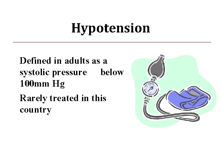 Hypotension ❖ Defined in adults as a systolic pressure below 100 mm Hg ❖
