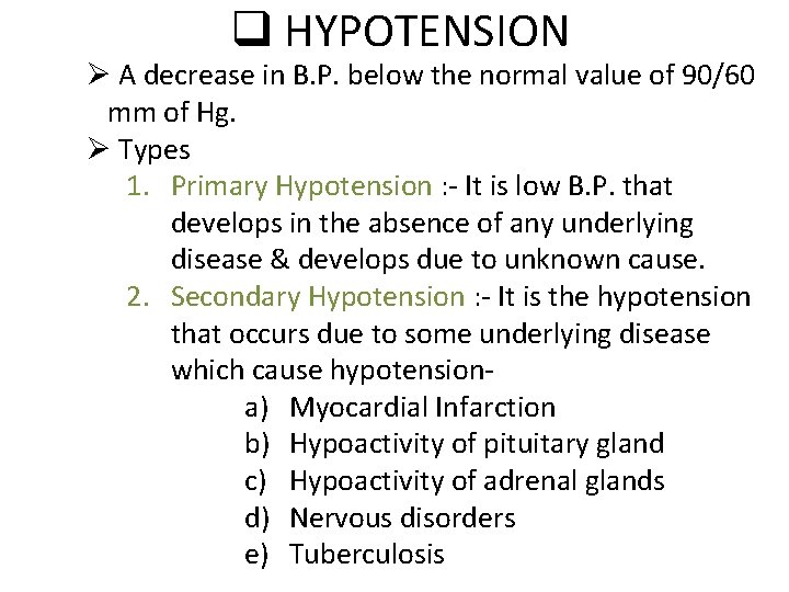 q HYPOTENSION Ø A decrease in B. P. below the normal value of 90/60
