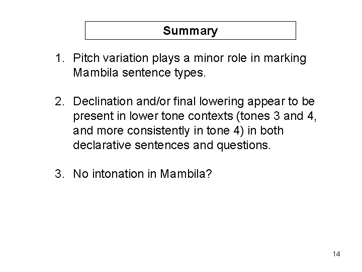 Summary 1. Pitch variation plays a minor role in marking Mambila sentence types. 2.