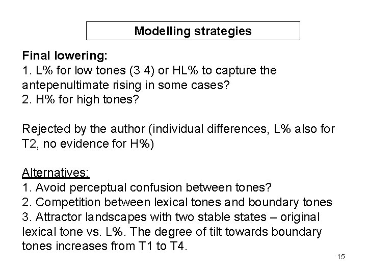 Modelling strategies Final lowering: 1. L% for low tones (3 4) or HL% to