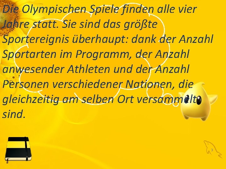 Die Olympischen Spiele finden alle vier Jahre statt. Sie sind das größte Sportereignis überhaupt: