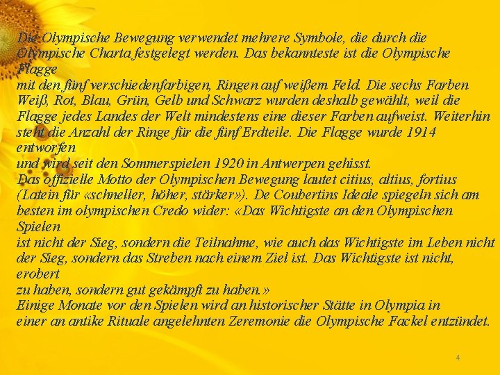 Die Olympische Bewegung verwendet mehrere Symbole, die durch die Olympische Charta festgelegt werden. Das