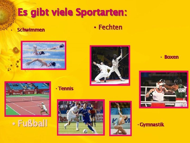 Es gibt viele Sportarten: • Fechten • Schwimmen • Boxen • Tennis • Fußball