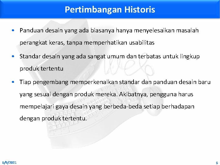 Pertimbangan Historis • Panduan desain yang ada biasanya hanya menyelesaikan masalah perangkat keras, tanpa