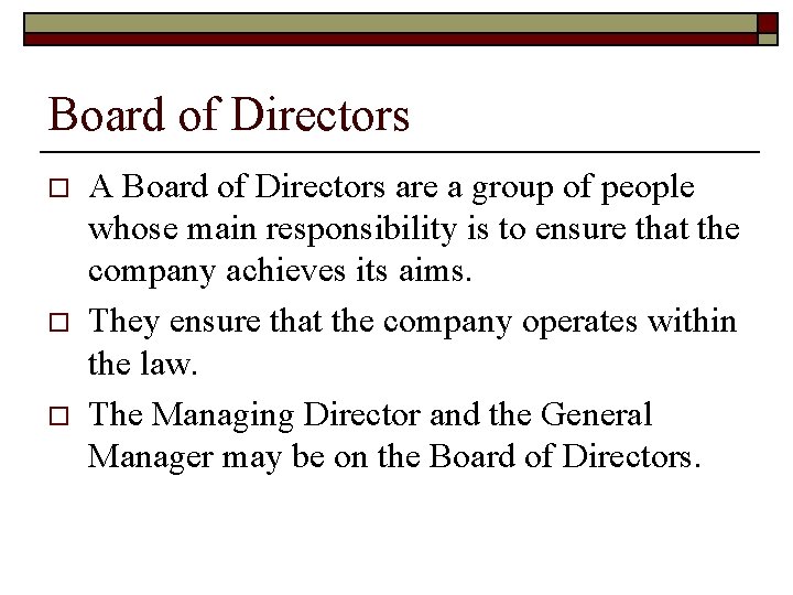 Board of Directors o o o A Board of Directors are a group of