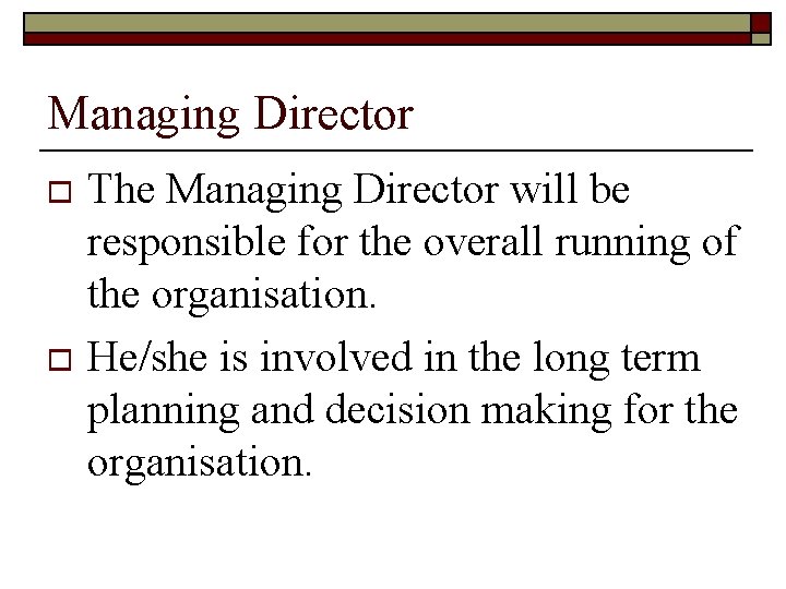 Managing Director The Managing Director will be responsible for the overall running of the