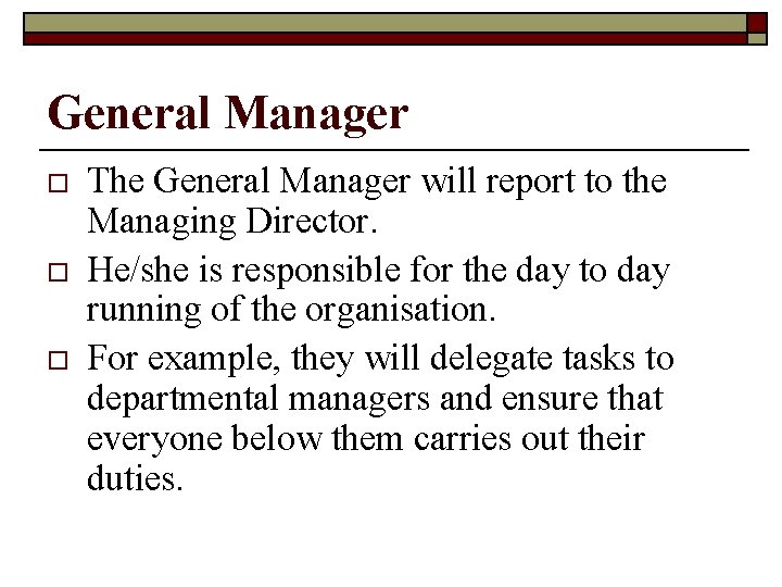 General Manager o o o The General Manager will report to the Managing Director.