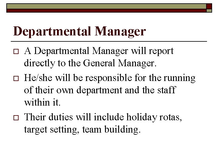 Departmental Manager o o o A Departmental Manager will report directly to the General