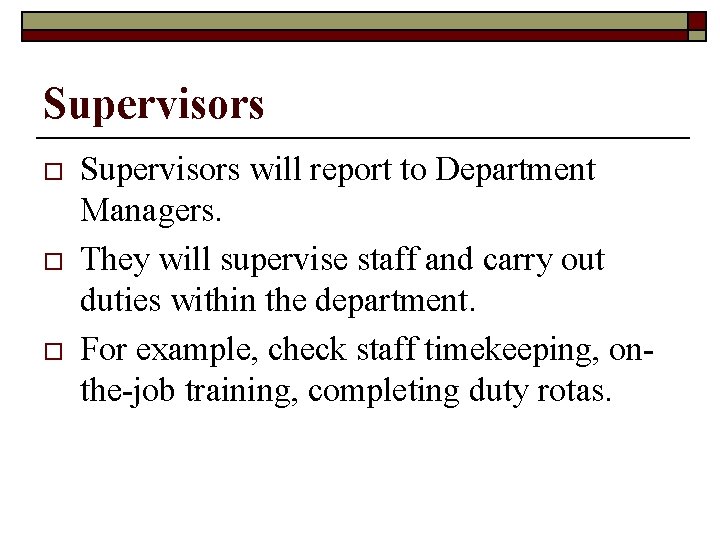 Supervisors o o o Supervisors will report to Department Managers. They will supervise staff