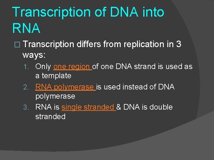 Transcription of DNA into RNA � Transcription differs from replication in 3 ways: 1.