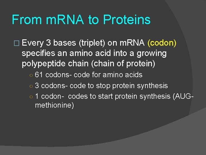 From m. RNA to Proteins � Every 3 bases (triplet) on m. RNA (codon)