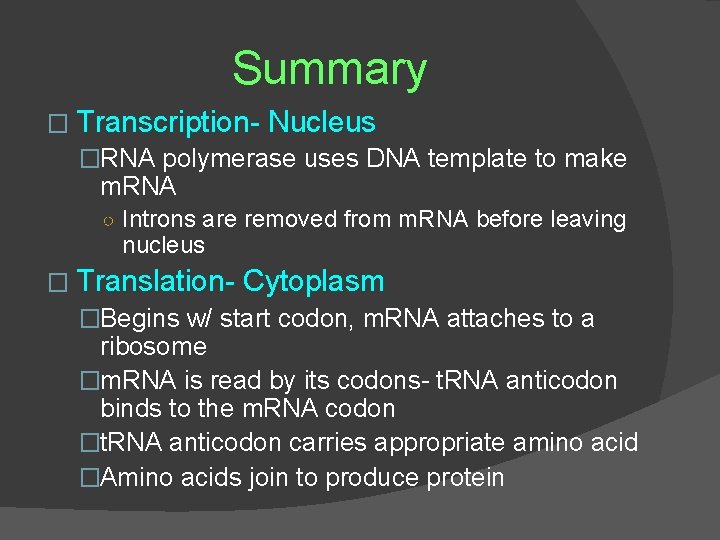 Summary � Transcription- Nucleus �RNA polymerase uses DNA template to make m. RNA ○