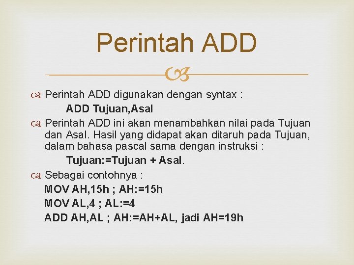 Perintah ADD digunakan dengan syntax : ADD Tujuan, Asal Perintah ADD ini akan menambahkan