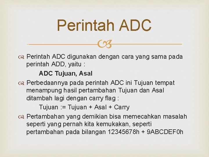 Perintah ADC digunakan dengan cara yang sama pada perintah ADD, yaitu : ADC Tujuan,