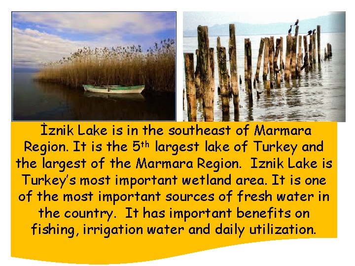İznik Lake is in the southeast of Marmara Region. It is the 5 th