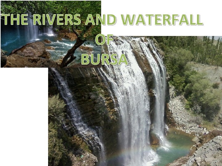 THE RIVERS AND WATERFALL OF BURSA 