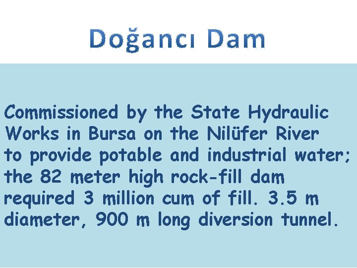 Commissioned by the State Hydraulic Works in Bursa on the Nilüfer River Commissioned by