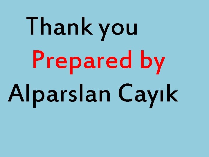 Thank you Prepared by Alparslan Cayık 