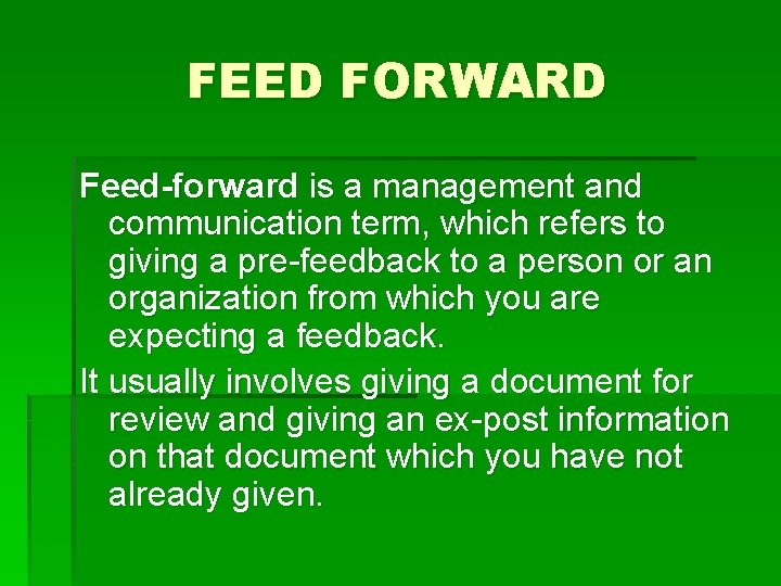 FEED FORWARD Feed-forward is a management and communication term, which refers to giving a