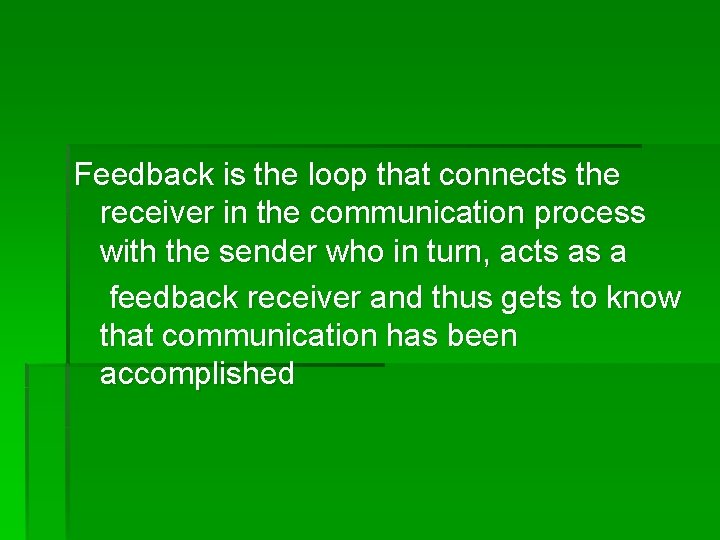 Feedback is the loop that connects the receiver in the communication process with the
