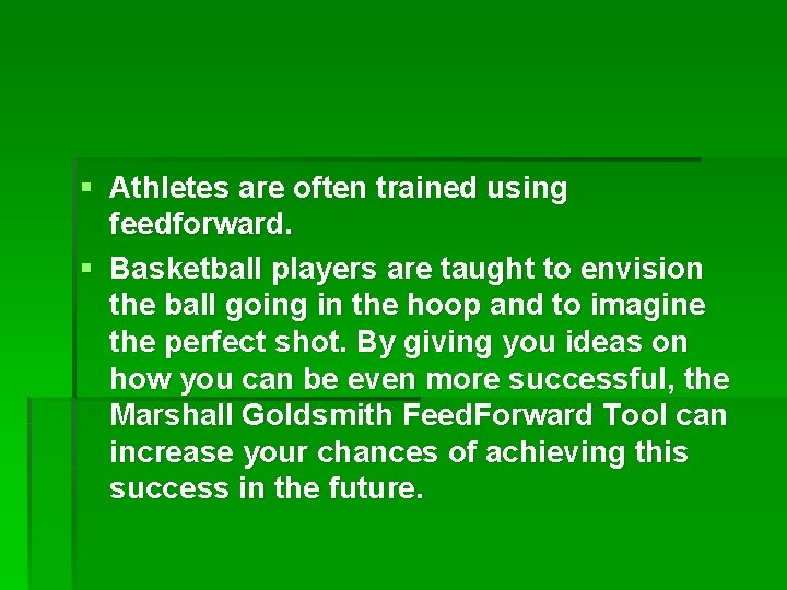 § Athletes are often trained using feedforward. § Basketball players are taught to envision