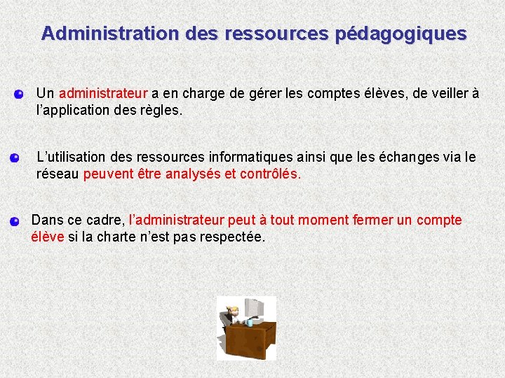 Administration des ressources pédagogiques Un administrateur a en charge de gérer les comptes élèves,