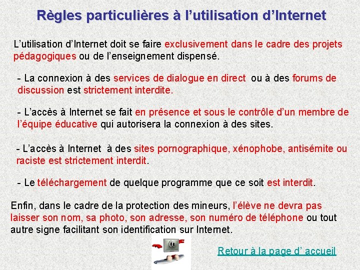 Règles particulières à l’utilisation d’Internet L’utilisation d’Internet doit se faire exclusivement dans le cadre