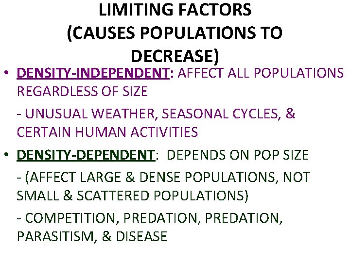 LIMITING FACTORS (CAUSES POPULATIONS TO DECREASE) • DENSITY-INDEPENDENT: AFFECT ALL POPULATIONS REGARDLESS OF SIZE