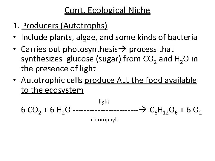 Cont. Ecological Niche 1. Producers (Autotrophs) • Include plants, algae, and some kinds of