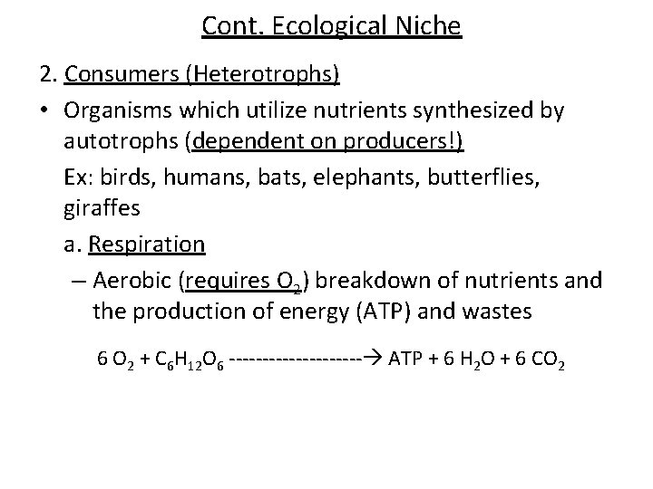 Cont. Ecological Niche 2. Consumers (Heterotrophs) • Organisms which utilize nutrients synthesized by autotrophs