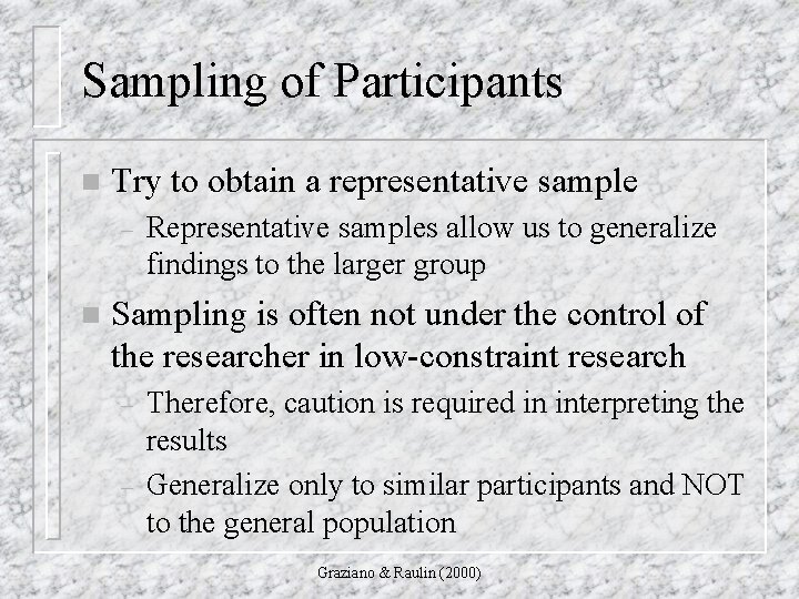 Sampling of Participants n Try to obtain a representative sample – n Representative samples