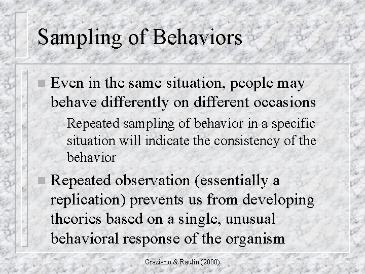 Sampling of Behaviors n Even in the same situation, people may behave differently on