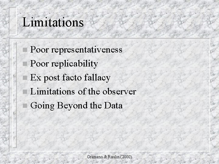 Limitations Poor representativeness n Poor replicability n Ex post facto fallacy n Limitations of