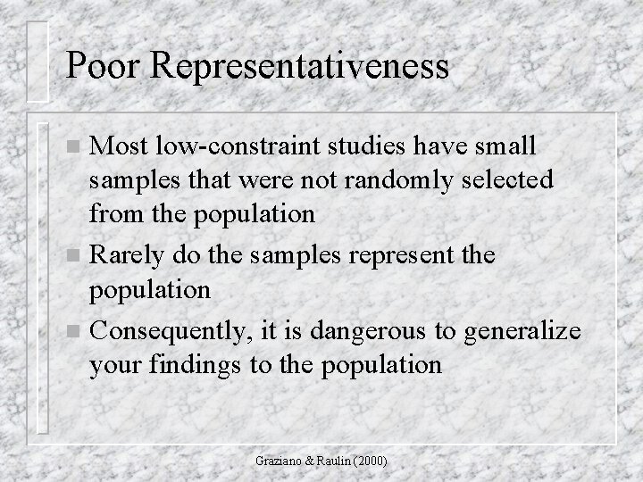 Poor Representativeness Most low-constraint studies have small samples that were not randomly selected from