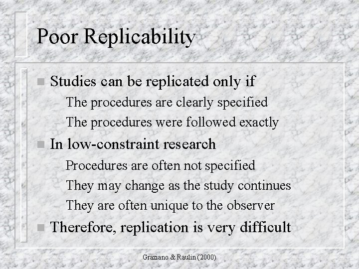 Poor Replicability n Studies can be replicated only if – – n In low-constraint