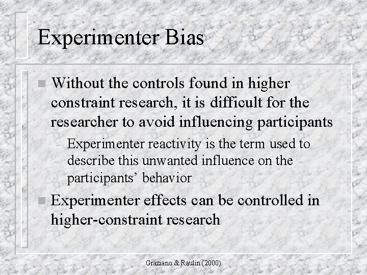 Experimenter Bias n Without the controls found in higher constraint research, it is difficult