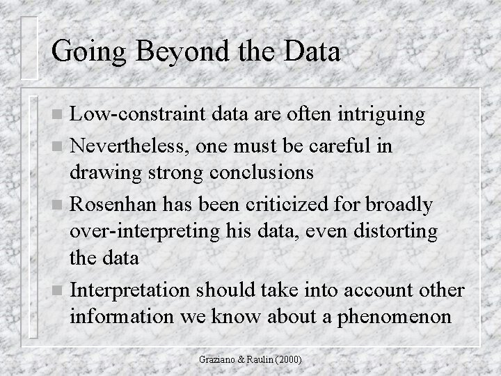 Going Beyond the Data Low-constraint data are often intriguing n Nevertheless, one must be