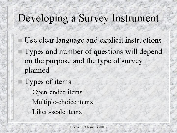 Developing a Survey Instrument Use clear language and explicit instructions n Types and number