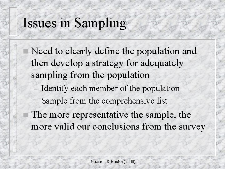Issues in Sampling n Need to clearly define the population and then develop a