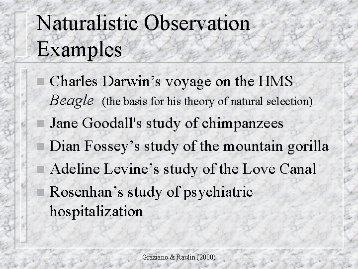 Naturalistic Observation Examples Charles Darwin’s voyage on the HMS Beagle (the basis for his