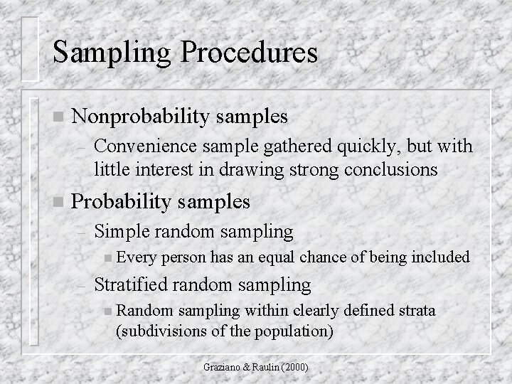 Sampling Procedures n Nonprobability samples – n Convenience sample gathered quickly, but with little