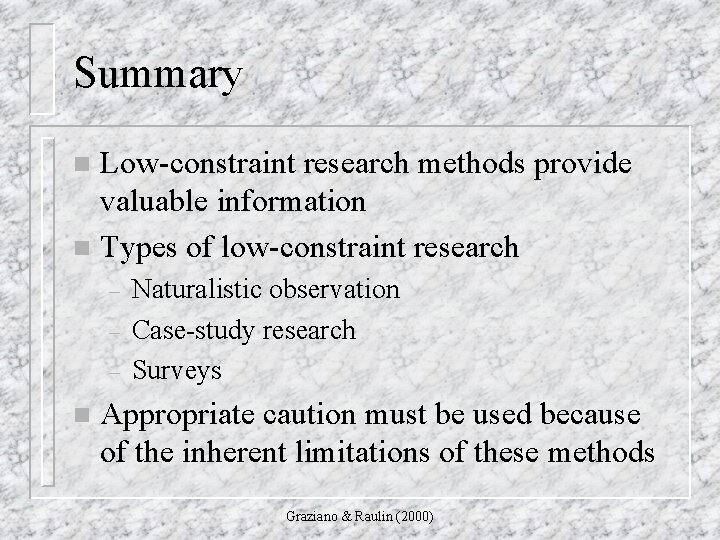 Summary Low-constraint research methods provide valuable information n Types of low-constraint research n –