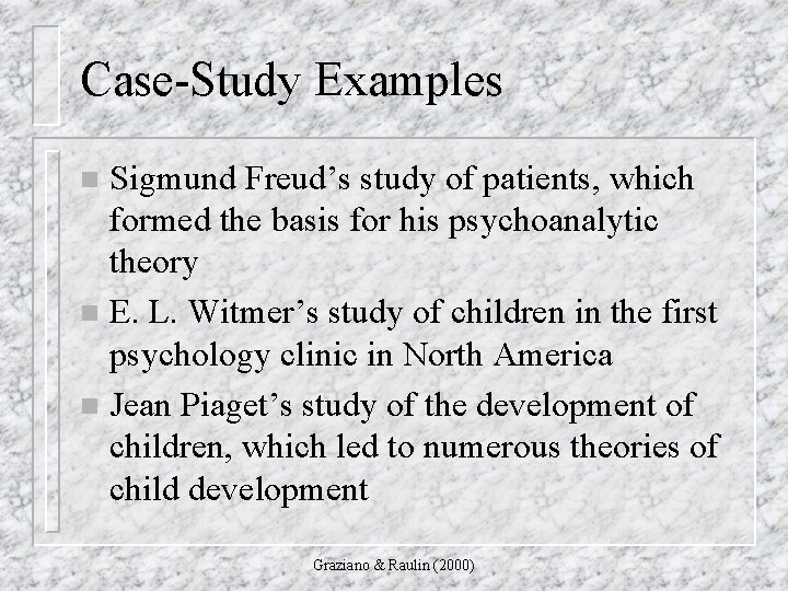 Case-Study Examples Sigmund Freud’s study of patients, which formed the basis for his psychoanalytic