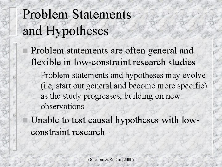 Problem Statements and Hypotheses n Problem statements are often general and flexible in low-constraint